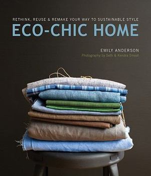 Paperback Eco-Chic Home: Rethink, Reuse & Remake Your Way to Sustainable Style Book