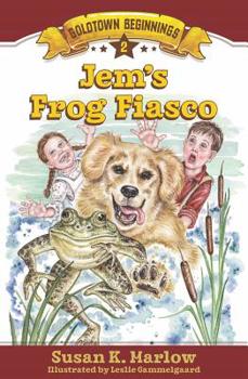 Jem's Frog Fiasco - Book #2 of the Goldtown Beginnings