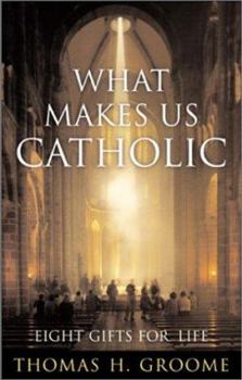 Hardcover What Makes Us Catholic: Eight Gifts for Life Book