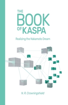 Paperback The Book of Kaspa: Realizing the Nakamoto Dream Book