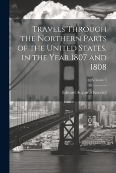 Paperback Travels Through the Northern Parts of the United States, in the Year 1807 and 1808; Volume 3 Book