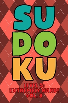 Paperback Sudoku Level 5: Extremely Hard! Vol. 8: Play 9x9 Grid Sudoku Extremely Hard Level 5 Volume 1-40 Play Them All Become A Sudoku Expert On The Road Paper Book