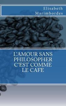 Paperback L'amour sans philosopher c'est comme le café [French] Book
