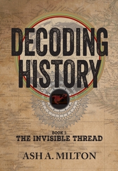 Decoding History : Book 1: the Invisible Thread