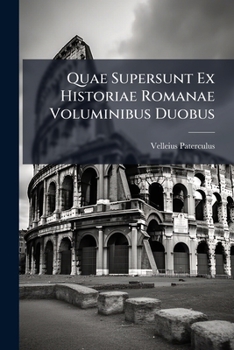 Paperback Quae Supersunt Ex Historiae Romanae Voluminibus Duobus [Latin] Book