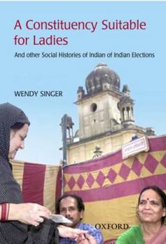 Hardcover 'A Constituency Suitable for Ladies': And Other Social Histories of Indian Elections Book