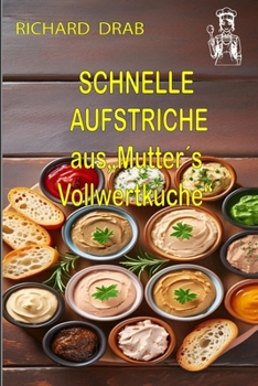 Paperback Schnelle und schmackhafte Aufstriche: aus Mutter´s Vollwertküche [German] Book