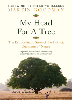 Hardcover My Head for a Tree: The Extraordinary Story of the Bishnoi, Guardians of Nature Book