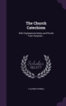Hardcover The Church Catechism: With Explanations Notes and Proofs From Scripture .. Book
