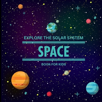 Paperback Exploring the Solar System Space Book for Kids: A Vibrant Children's Book that is Educational and Entertaining and is Packed with Fascinating details, Book