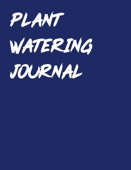 Paperback Plant Watering Journal: Keep Track and Schedule Watering Times for House Plant Care Journal Planner Plant Tracker Weekly Watering Schedule Hou Book