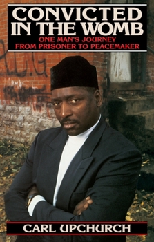 Paperback Convicted in the Womb: One Man's Journey from Prisoner to Peacemaker Book