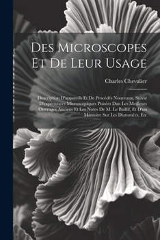 Paperback Des Microscopes Et De Leur Usage: Description D'appareils Et De Procédés Nouveaux, Suivie D'expériences Microscopiques Puisées Dan Les Meilleurs Ouvra [French] Book