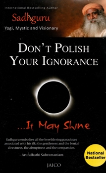 Paperback Don't Polish Your Ignorance: It May Shine Book