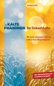 Paperback Das Kältephänomen: Der Einkaufshelfer. Wie Sie die wärmende Ernährung leicht in Ihren Alltag integrieren. Neu überarbeitete und erweitert [German] Book