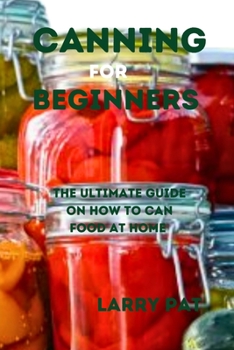 Paperback Canning for Beginners: The ultimate guide on how to can food at home Book