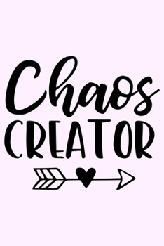 Paperback Chaos Creator: Lined Blank Notebook Journal With Funny Sassy Saying On Cover, Great Gifts For Coworkers, Employees, Women, And Staff Book