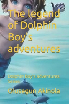 Paperback The legend of Dolphin Boy's adventures: Dolphin Boy's adventures Series Book