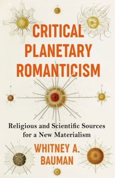 Hardcover Critical Planetary Romanticism: Religious and Scientific Sources for a New Materialism Book
