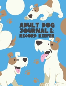 Adult Dog Journal & Record Keeper: Dog Lovers Keep Track Of Your Dog's Meals, Vaccinations, Medical Care & More Perfect For Everyday Use Or When You ... Kitty  Attractive, Easy & Convenient To Use