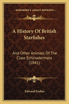 Paperback A History Of British Starfishes: And Other Animals Of The Class Echinodermata (1841) Book