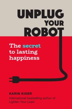 Paperback Unplug Your Robot: The Secret to Lasting Happiness Book