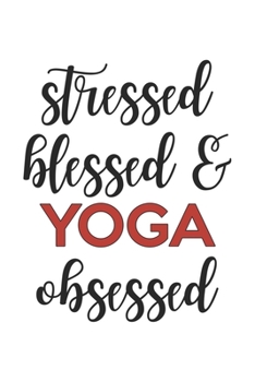 Paperback Stressed Blessed and Yoga Obsessed Yoga Lover Yoga Obsessed Notebook A beautiful: Lined Notebook / Journal Gift,, 120 Pages, 6 x 9 inches, Personal Di Book