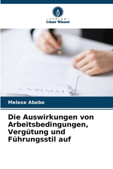 Paperback Die Auswirkungen von Arbeitsbedingungen, Vergütung und Führungsstil auf [German] Book