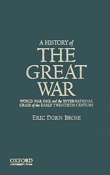 Hardcover A History of the Great War: World War One and the International Crisis of the Early Twentieth Century Book