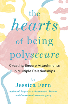 Poster The Hearts of Being Polysecure: Creating Secure Attachments in Multiple Relationships Book