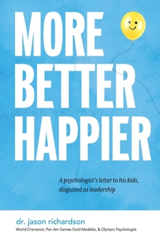 Paperback More Better Happier: A psychologist's letter to his kids, disguised as leadership Book