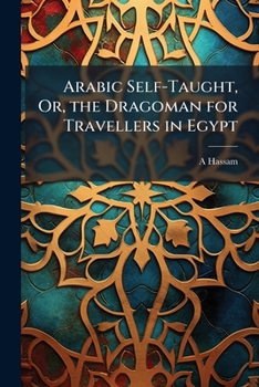 Paperback Arabic Self-Taught, Or, the Dragoman for Travellers in Egypt Book