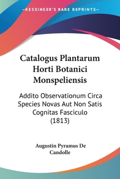 Paperback Catalogus Plantarum Horti Botanici Monspeliensis: Addito Observationum Circa Species Novas Aut Non Satis Cognitas Fasciculo (1813) Book