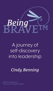 Hardcover Being BRAVE(TM): A Journey of Self-Discovery into Leadership Book