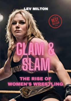 Paperback Glam & Slam: The Rise of Women's Wrestling Book