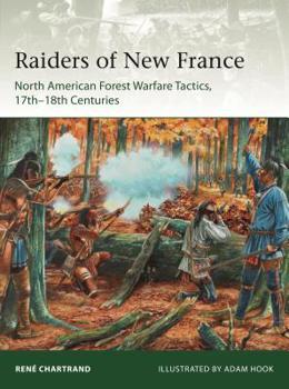 Raiders from New France: North American Forest Warfare Tactics, 17th-18th Centuries - Book #229 of the Osprey Elite