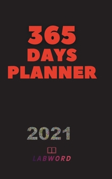 365 Days Planner: 2021 Daily Planner - Perfect Weekly Monthly Organizer Agenda, Planner - For School, Work, Office - Perfect Gift - Jan 2021 - Dec 2021 - Hardcover