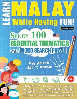 Learn Malay While Having Fun! - For Adults: Easy to Advanced - Study 100 Essential Thematics with Word Search Puzzles - Vol.1