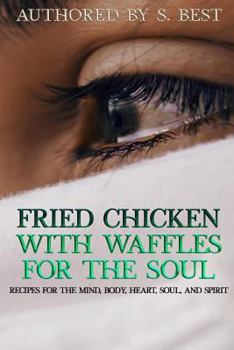 Fried Chicken with Waffles for the Soul: Recipes for the mind,body,heart,soul, and spirit (Volume 2)