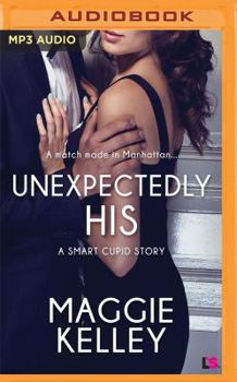 Unexpectedly His - Book #2 of the Smart Cupid