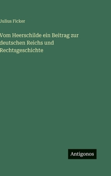 Vom Heerschilde ein Beitrag zur deutschen Reichs und Rechtsgeschichte