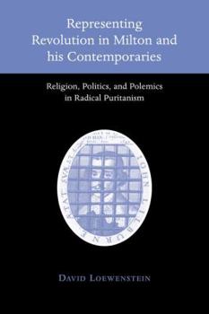 Paperback Representing Revolution in Milton and His Contemporaries: Religion, Politics, and Polemics in Radical Puritanism Book