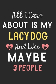 Paperback All I care about is my Lacy Dog and like maybe 3 people: Lined Journal, 120 Pages, 6 x 9, Funny Lacy Dog Gift Idea, Black Matte Finish (All I care abo Book