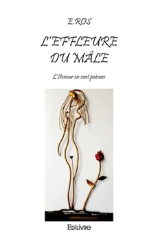 Paperback L'effleure du mâle: L'amour en cent poèmes [French] Book