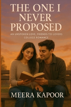 Paperback The One I Never Proposed: An Unspoken Love, Friends-to-Lovers College Romance Book