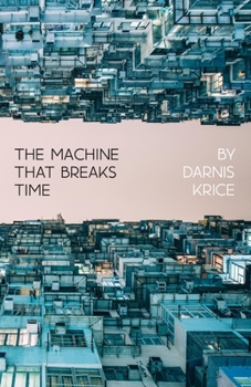 Paperback The Machine That Breaks Time: How AI Will Expose and Exploit the True Nature of Existence Book