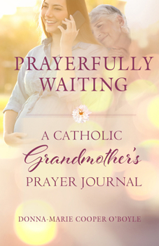 Paperback Prayerfully Waiting: A Catholic Grandmother's Prayer Journal Book