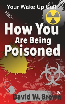 Hardcover How You Are Being Poisoned: Your Wake Up Call Book