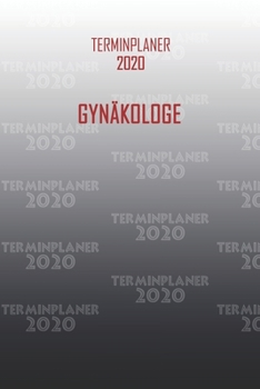 Paperback Terminplaner 2020 Gyn?kologe: Organisator f?r Beruf und Studium Gyn?kologe. Terminkalender, Taschenkalender, Wochenplaner, Jahresplaner, Kalender 20 [German] Book