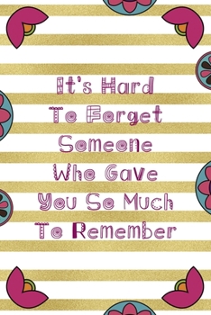 Paperback It's Hard To Forget Someone Who Gave You So Much To Remember: Day Of The Death Notebook Journal Composition Blank Lined Diary Notepad 120 Pages Paperb Book